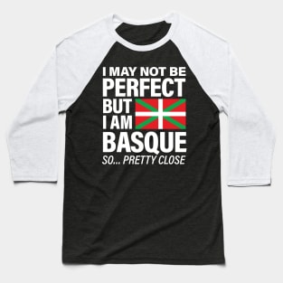 Funny Basque print I May Not Be Perfect But I Am Basque product Baseball T-Shirt